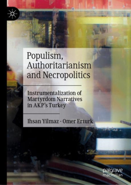 Book cover of: Populism, Authoritarianism and Necropolitics. By: Ihsan Yilmaz