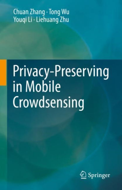 Book cover of: Privacy-Preserving in Mobile Crowdsensing. By: Chuan Zhang