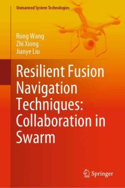Book cover of: Resilient Fusion Navigation Techniques: Collaboration in Swarm. By: Rong Wang