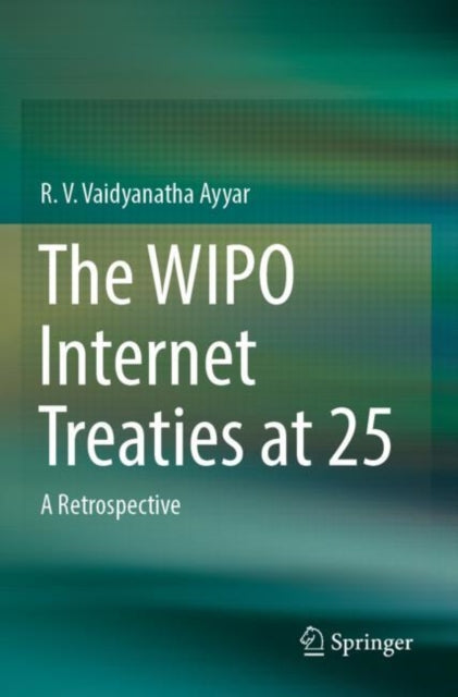 Book cover of: WIPO Internet Treaties at 25. By: R. V. Vaidyanatha Ayyar