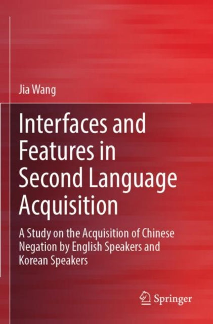 Book cover of: Interfaces and Features in Second Language Acquisition. By: Jia Wang