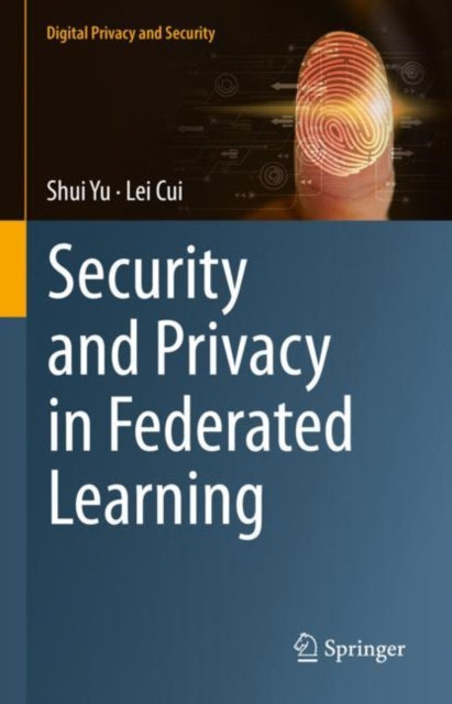 Book cover of: Security and Privacy in Federated Learning. By: Shui Yu