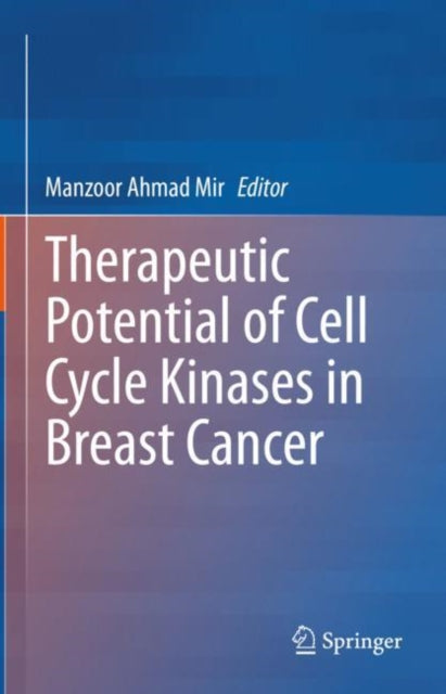 Book cover of: Therapeutic potential of Cell Cycle Kinases in Breast Cancer. By: Manzoor Mir
