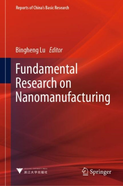 Book cover of: Fundamental Research on Nanomanufacturing. By: Bingheng Lu