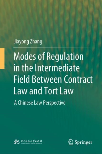 Book cover of: Modes of Regulation in the Intermediate Field  Between Contract Law and Tort Law. By: Jiayong Zhang