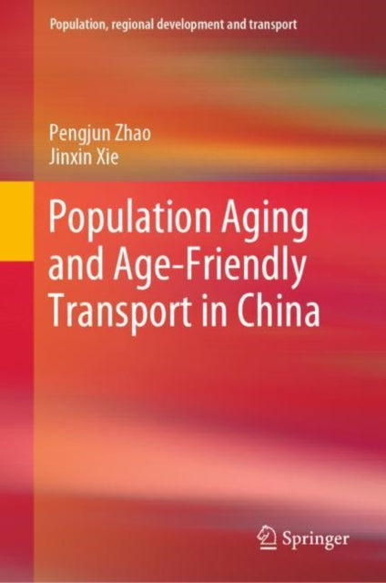 Book cover of: Population Aging and Age-Friendly Transport in China. By: Pengjun Zhao