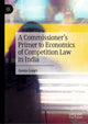 Book cover of: Commissioner’s Primer to Economics of Competition Law in India. By: Geeta Gouri