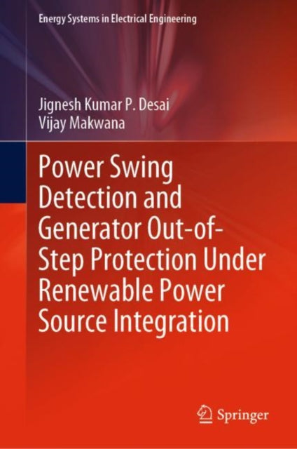 Book cover of: Power Swing Detection and Generator Out-of-Step Protection Under Renewable Power Source Integration. By: Jignesh Kumar P. Desai