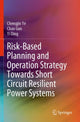 Book cover of: Risk-Based Planning and Operation Strategy Towards Short Circuit Resilient Power Systems. By: Chengjin Ye
