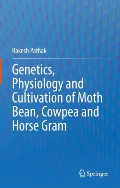 Book cover of: Genetics, Physiology and Cultivation of Moth Bean, Cowpea and Horse Gram. By: Rakesh Pathak