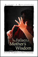 Book cover of: Fallacy Of Mother's Wisdom, The: A Critical Perspective On Health Psychology. By: Michael S. Myslobodsky