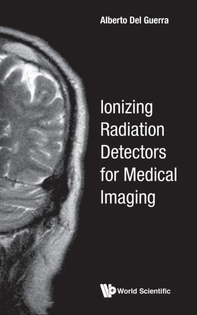 Book cover of: Ionizing Radiation Detectors For Medical Imaging. By: Alberto Del Guerra
