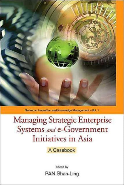 Book cover of: Managing Strategic Enterprise Systems And E-government Initiatives In Asia: A Casebook. By: Pan Shan Ling
