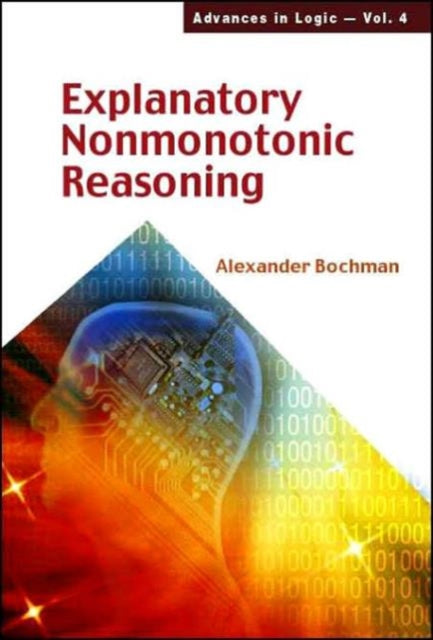 Book cover of: Explanatory Nonmonotonic Reasoning. By: Alexander Bochman