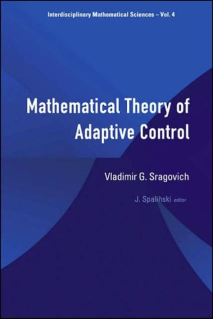 Book cover of: Mathematical Theory Of Adaptive Control. By: Vladimir Grigorʹevich Sragovich, Vladimir G. Sragovich