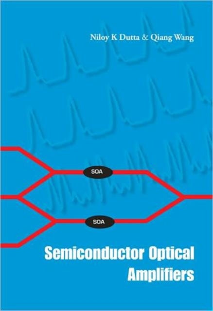Book cover of: Semiconductor Optical Amplifiers. By: Nilroy K. Dutta