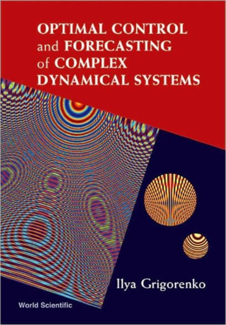 Book cover of: Optimal Control And Forecasting Of Complex Dynamical Systems. By: Ilya Grigorenko