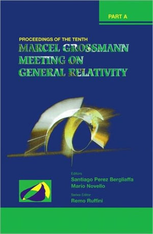 Tenth Marcel Grossmann Meeting, The: On Recent Developments In Theoretical And Experimental General Relativity, Gravitation And Relativistic Field Theories - Proceedings Of The Mg10 Meeting (In 3 Volumes)