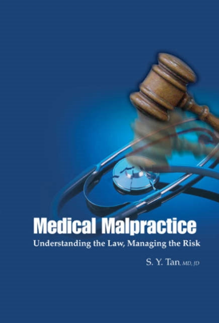 Book cover of: Medical Malpractice: Understanding The Law, Managing The Risk. By: S.Y. Tan