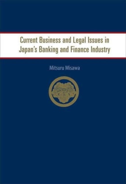Book cover of: Current Business And Legal Issues In Japan's Banking And Finance Industry. By: Mitsuru Misawa