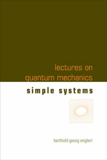 Book cover of: Lectures On Quantum Mechanics - Volume 2: Simple Systems. By: Berthold-Georg Englert