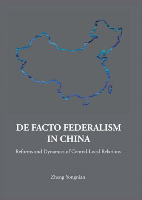 Book cover of: De Facto Federalism In China: Reforms And Dynamics Of Central-local Relations. By: Zheng Yongnian