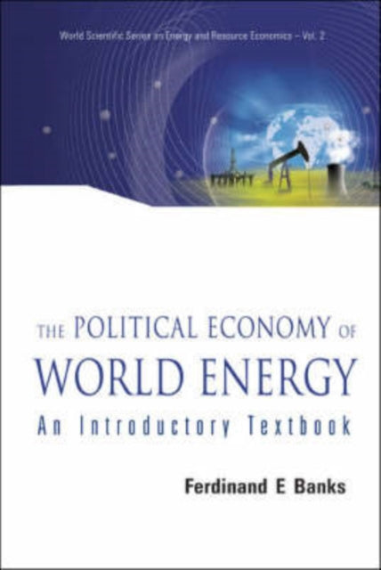Book cover of: Political Economy Of World Energy, The: An Introductory Textbook. By: Ferdinand E. Banks, Ferinand E. Banks
