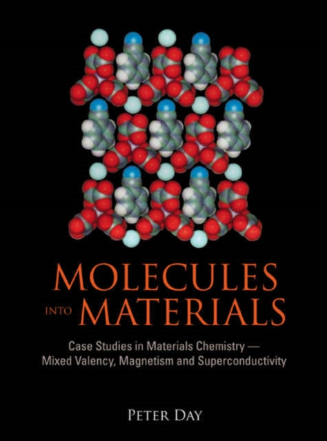 Book cover of: Molecules Into Materials: Case Studies In Materials Chemistry - Mixed Valency, Magnetism And Superconductivity. By: Peter Day
