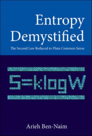 Entropy Demystified: The Second Law Reduced To Plain Common Sense