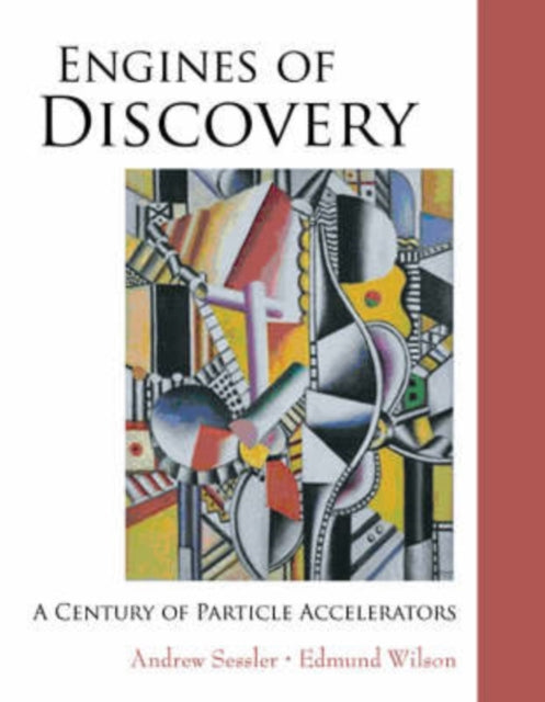 Book cover of: Engines Of Discovery: A Century Of Particle Accelerators. By: A. M. Sessler, Andrew Sessler