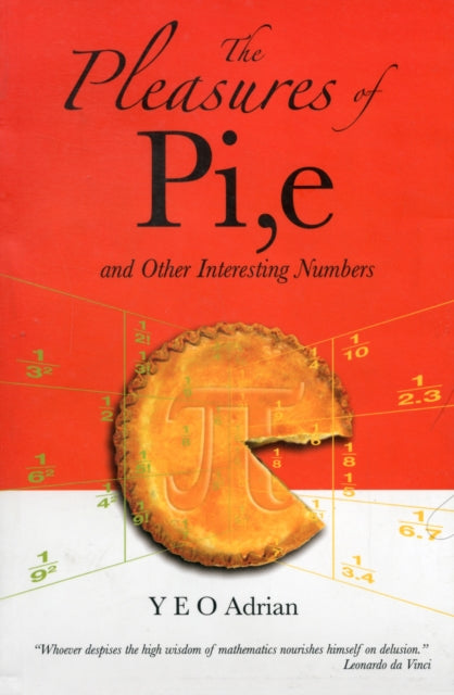 Book cover of: Pleasures Of Pi, E And Other Interesting Numbers, The. By: Y. E. O. Adrian