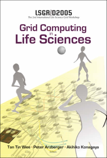 Book cover of: Grid Computing In The Life Science - Proceedings Of The 2nd International Life Science Grid Workshop, Lsgrid 2005. By: International Workshop on Life Science Grid (2nd 2005 Biopolis, Singapore)