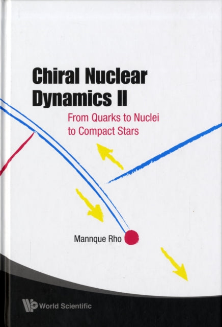 Book cover of: Chiral Nuclear Dynamics Ii: From Quarks To Nuclei To Compact Stars (2nd Edition). By: Chang-Hwan Lee, Mannque Rho
