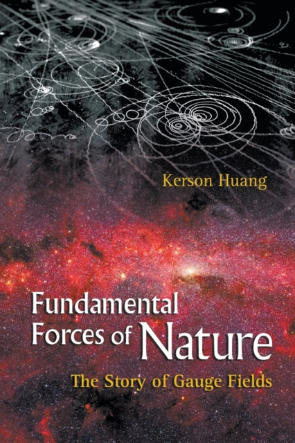 Book cover of: Fundamental Forces Of Nature: The Story Of Gauge Fields. By: Kerson Huang