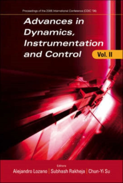 Book cover of: Advances In Dynamics, Instrumentation And Control, Volume Ii - Proceedings Of The 2006 International Conference (Cdic '06). By: International Conference on Dynamics, Instrumentation and Control (2nd 2006 Queretaro, Mexico), Chun-Yi Su