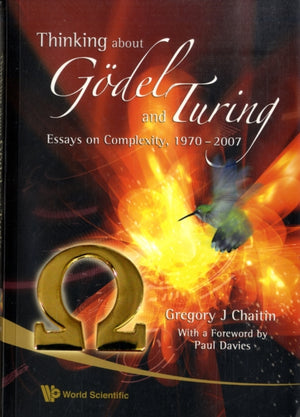 Thinking About Godel And Turing: Essays On Complexity, 1970-2007