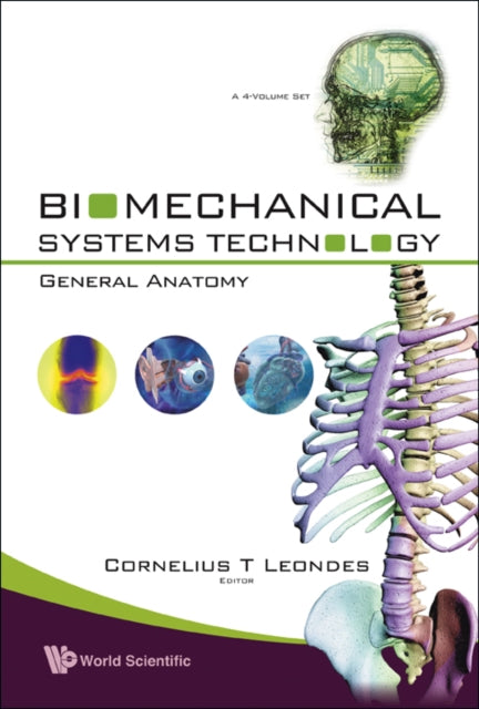 Book cover of: Biomechanical Systems Technology - Volume 4: General Anatomy. By: Cornelius T. Leondes