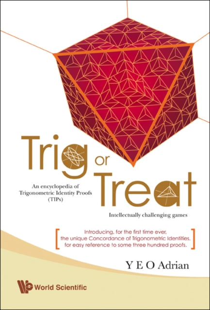 Book cover of: Trig Or Treat: An Encyclopedia Of Trigonometric Identity Proofs (Tips) With Intellectually Challenging Games. By: Ning Hong Yeo, Adrian Yeo