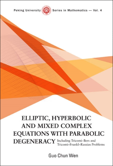 Book cover of: Elliptic, Hyperbolic And Mixed Complex Equations With Parabolic Degeneracy: Including Tricomi-bers And Tricomi-frankl-rassias Problems. By: Guo Chun Wen