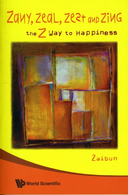 Book cover of: Zany, Zeal, Zest And Zing: The Z Way To Happiness. By: Zaibun Nissa Siraj.