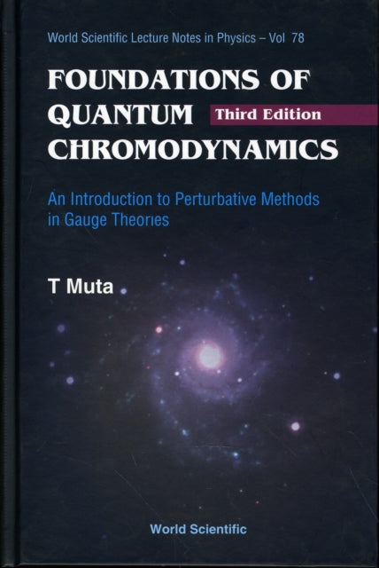 Book cover of: Foundations Of Quantum Chromodynamics: An Introduction To Perturbative Methods In Gauge Theories (3rd Edition). By: Taizō Muta