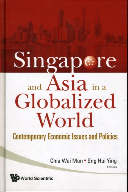 Book cover of: Singapore And Asia In A Globalized World: Contemporary Economic Issues And Policies. By: NTU-MOE Seminars (2008 Singapore)