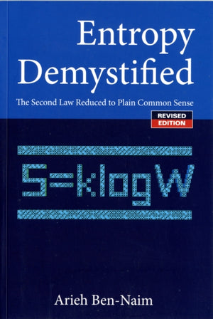 Entropy Demystified: The Second Law Reduced To Plain Common Sense (Revised Edition)