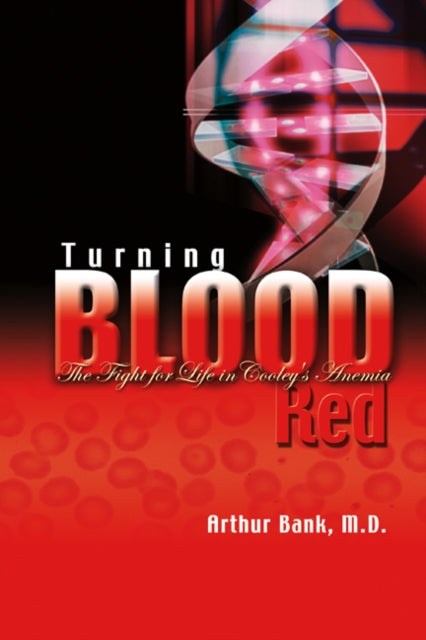 Book cover of: Turning Blood Red: The Fight For Life In Cooley's Anemia. By: Arthur Bank