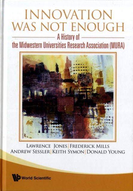 Book cover of: Innovation Was Not Enough: A History Of The Midwestern Universities Research Association (Mura)