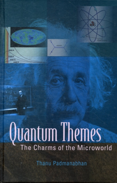 Book cover of: Quantum Themes: The Charms Of The Microworld. By: T. Padmanabhan