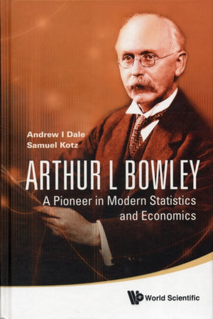 Arthur L Bowley: A Pioneer In Modern Statistics And Economics
