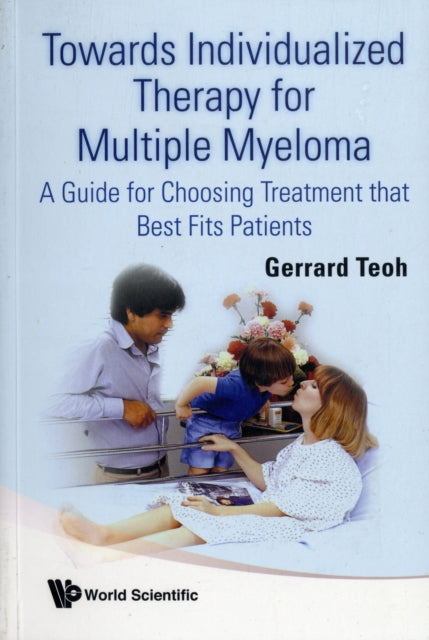Book cover of: Towards Individualized Therapy For Multiple Myeloma: A Guide For Choosing Treatment That Best Fits Patients. By: Gerrard Teoh