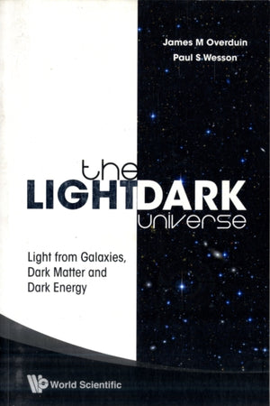 Light/dark Universe, The: Light From Galaxies, Dark Matter And Dark Energy