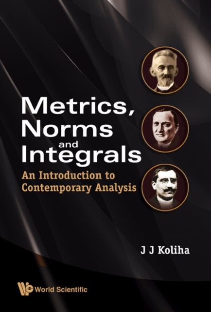 Book cover of: Metrics, Norms And Integrals: An Introduction To Contemporary Analysis. By: J. J. Koliha